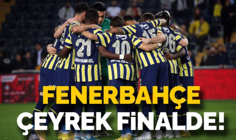 Fenerbahçe Ziraat Türkiye Kupası'nda çeyrek finalde!