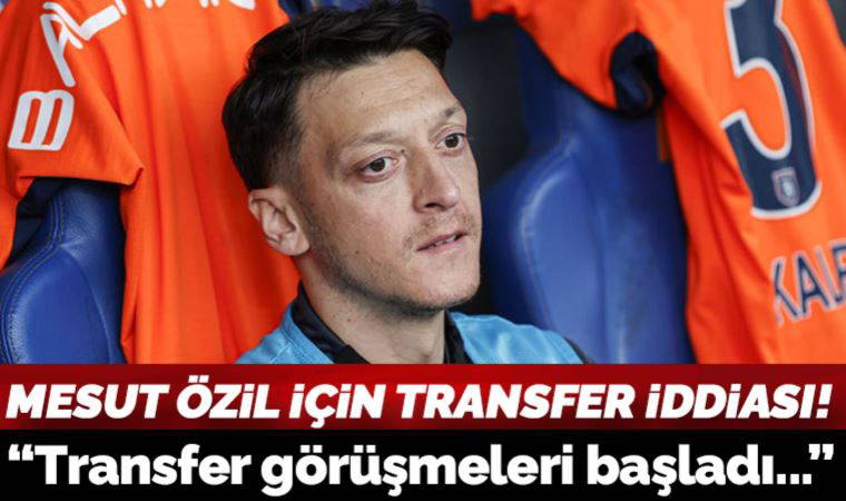 Mesut Özil için flaş iddia! Transfer görüşmeleri başladı