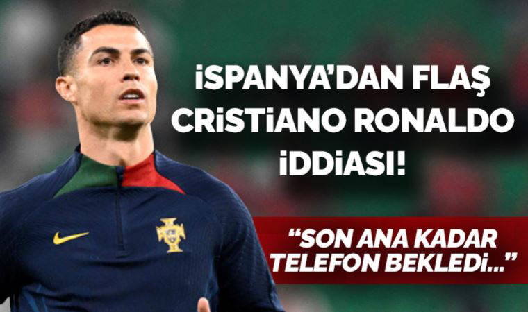 İspanyollardan Cristiano Ronaldo iddiası! Son ana kadar telefon bekledi