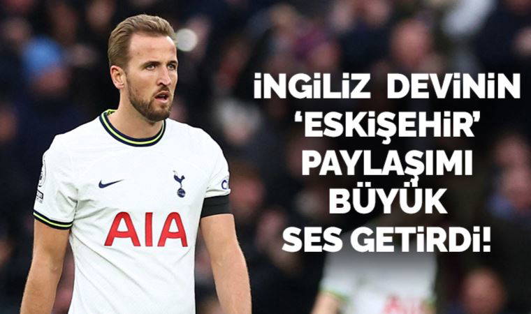 İngiliz devi Tottenham'dan Eskişehir paylaşımı!