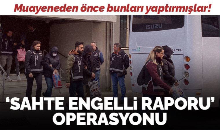'Sahte engelli raporu' operasyonu: Danışmanlık şirketi açmışlar!