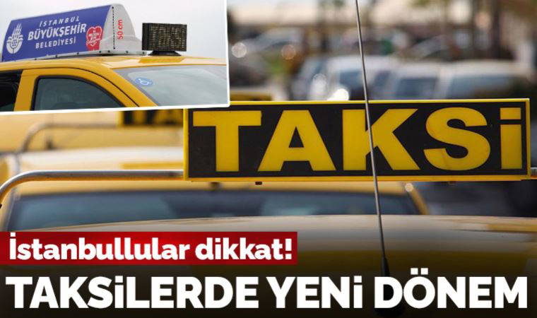 Son Dakika: İstanbul’da taksilerde yeni dönem