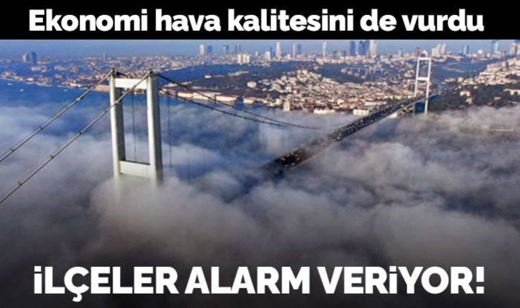 Ekonomi hava kalitesini de vurdu: İlçeler alarm veriyor!