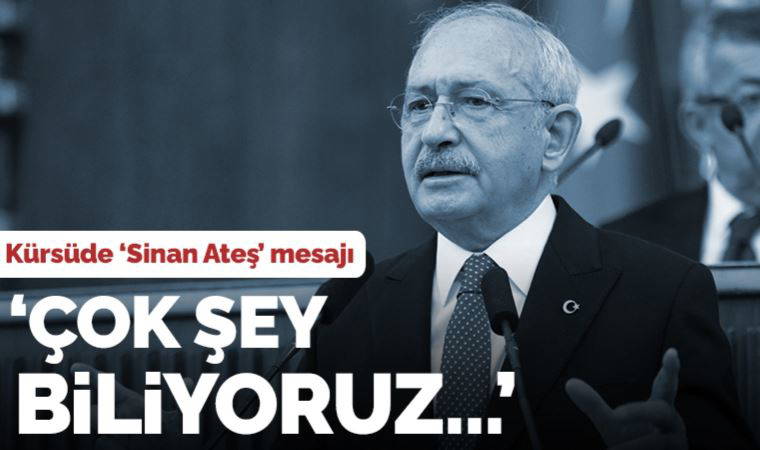 Kılıçdaroğlu'ndan 'Sinan Ateş' mesajı... Bahçeli'ye tepki gösterdi, 'Çok şey biliyoruz' dedi