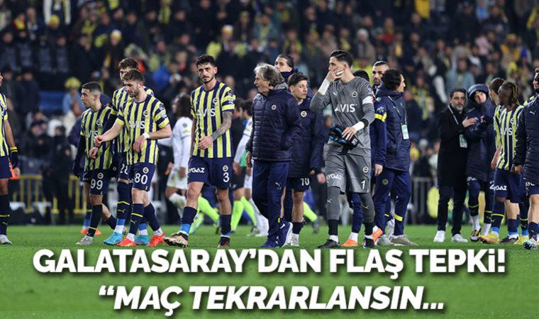 Galatasaray'dan Fenerbahçe maçı tepkisi: 'Tekrarlansın!'