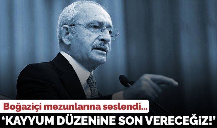 Kılıçdaroğlu Boğaziçi Üniversitesi mezunlarına seslendi: 'Rektör görünümlü kayyumu birkaç ay sonra tahliye edeceğiz'