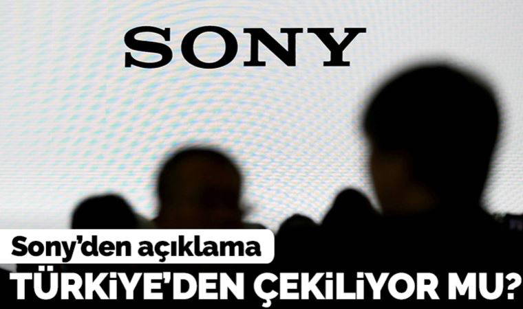 Sony'den 'Türkiye'den çekiliyor' iddiasına açıklama