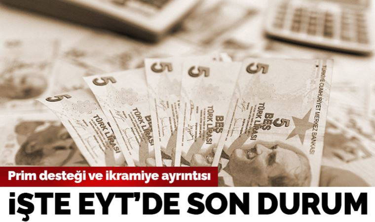 EYT'de ayrıntılar belli oldu: Bayram ikramiyesi ve prim tablosu...