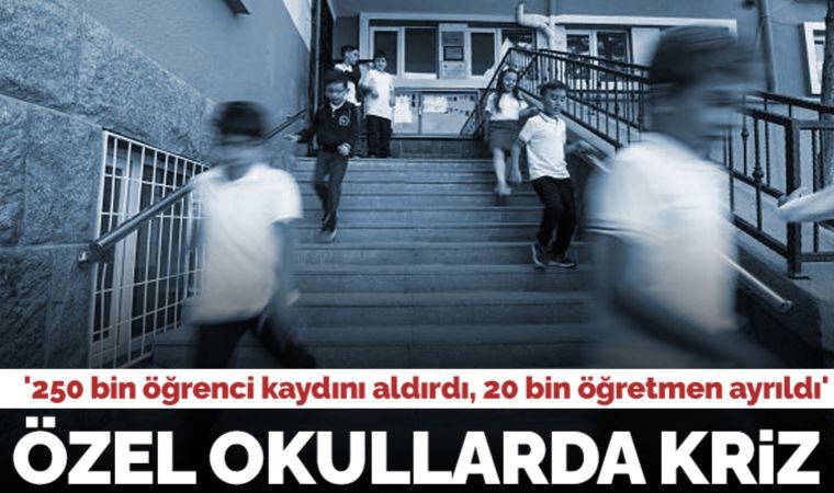 Özel okullarda kriz: '250 bin öğrenci kaydını aldırdı, 20 bin öğretmen ayrıldı'