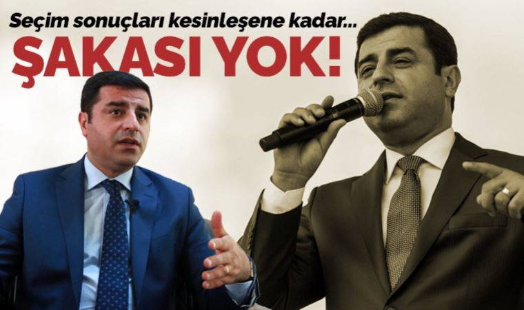 Demirtaş'tan 'seçim' mesajı: 'Şakası yok yani'
