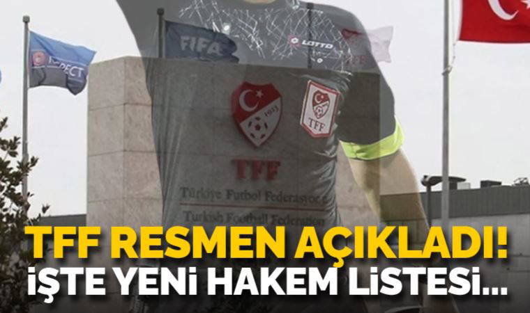TFF resmen açıkladı! İşte yeni hakem listesi...