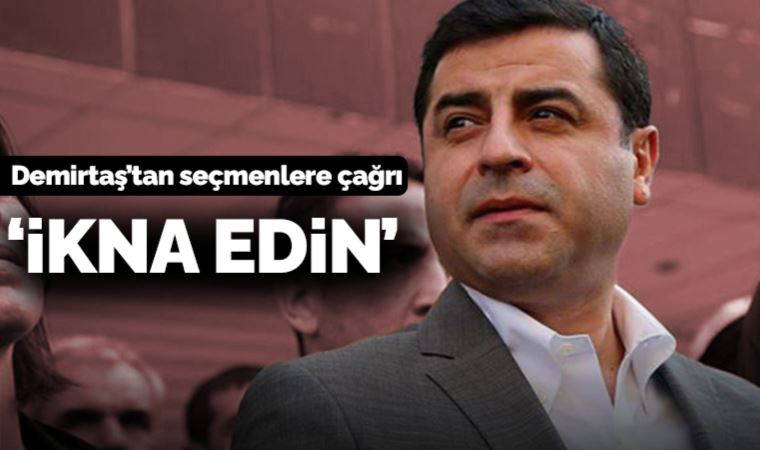 Selahattin Demirtaş'tan seçmenlere çağrı: İkna edin