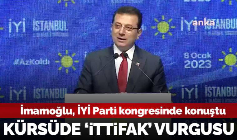 Ekrem İmamoğlu, İYİ Parti kongresinde konuştu: 'Millet İttifakı'nın yarattığı sürecin en güçlü hissedildiği yer İstanbul'dur'