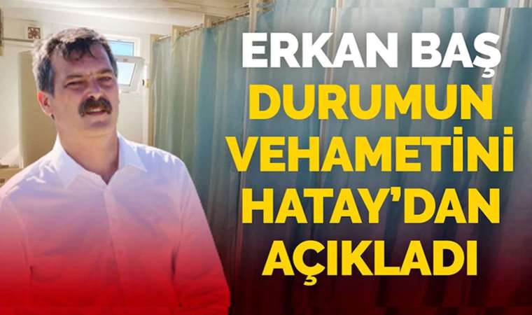 Erkan Baş Hatay'dan açıkladı: Depremin üzerinden 8 ay geçti ama öğrenciler çadırlarda kalıyor...