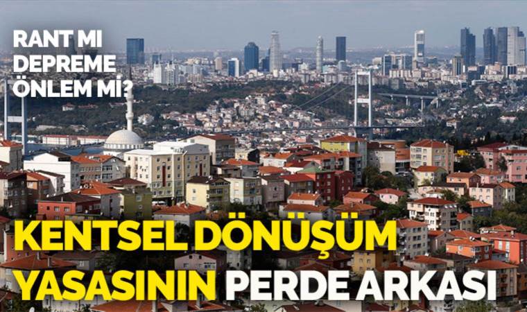 İBB'den yeni kentsel dönüşüm yasası raporu: Suistimale açık
