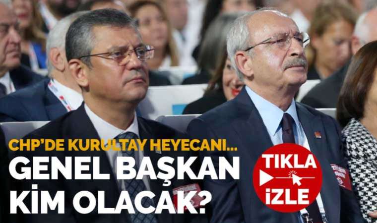 CHP'de kurultay heyecanı başladı! CHP Genel Başkanı kim olacak?