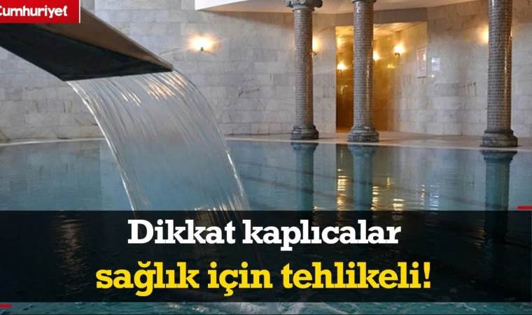 Kaplıca uyarısı; beyin kanamasına neden olabilir