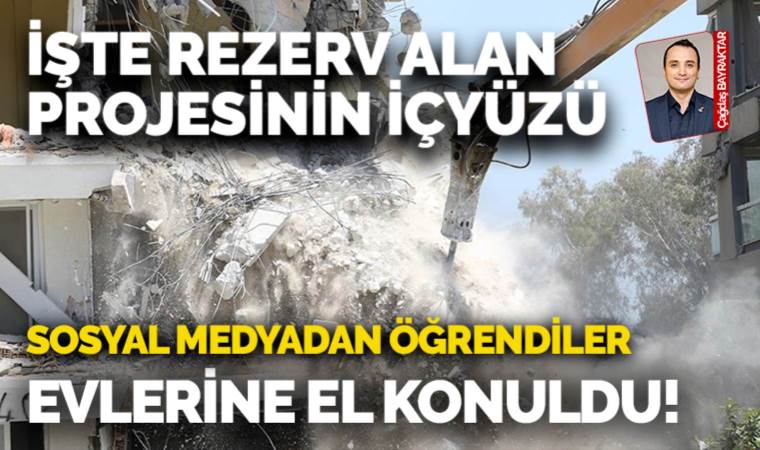 Rezerv alan bölgesinde yeni gelişme: Yıkım kararını sosyal medyadan öğrendiler