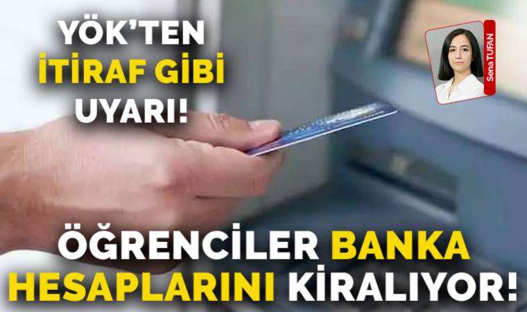 YÖK’ten üniversitelere yazı gitti: Öğrenciler banka hesaplarını suç gruplarına kiralıyor