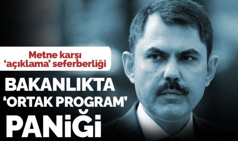 Çevre Bakanlığı'nda ‘Ortak Program’ paniği: Metne karşı açıklama seferberliği başlatıldı