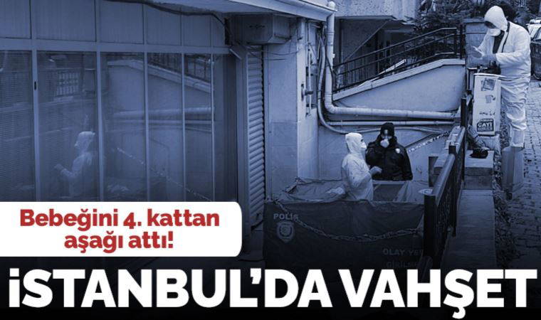 İstanbul Bahçelievler'de vahşet: Bebeğini 4. katın penceresinden attı