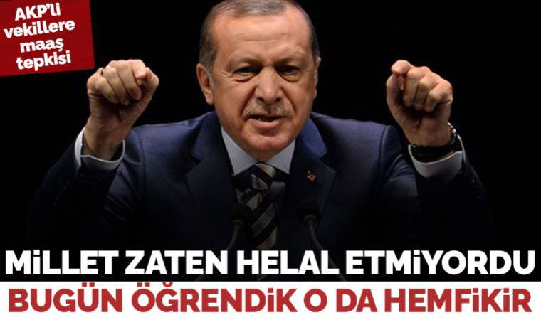 Erdoğan'dan AKP'li vekillere 'maaş' tepkisi: Hakkımı helal etmiyorum