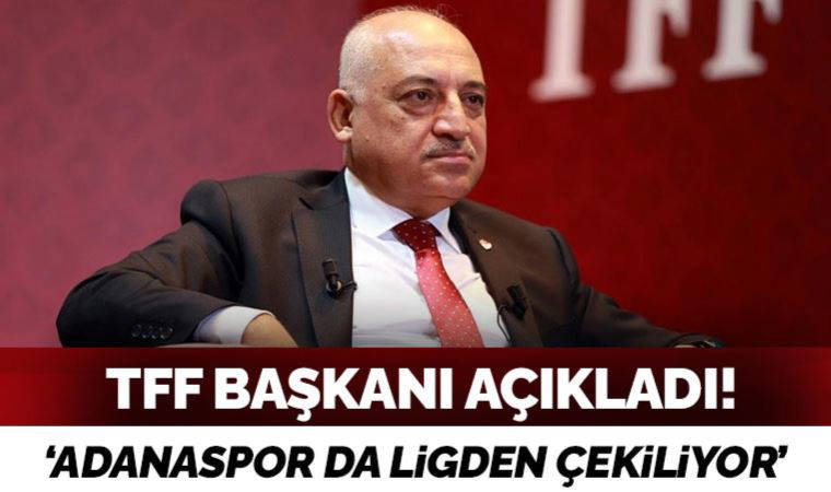 TFF Başkanı Mehmet Büyükekşi: Yeni Malatyaspor ligden çekildi, Adanaspor'un da resmi başvurusu bekleniyor
