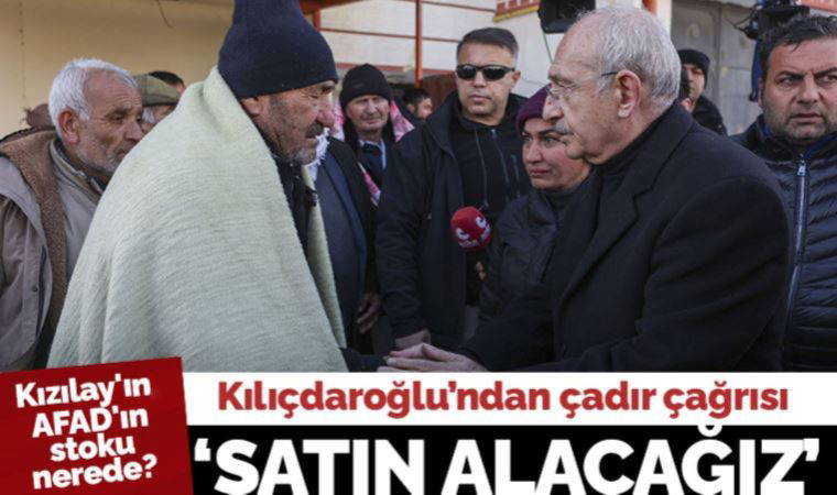 Son Dakika....  Kemal Kılıçdaroğlu'ndan çadır çağrısı: AFAD'ın Kızılay'ın stokları nerede?