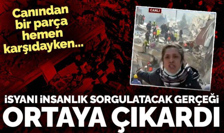 Canlı yayında isyan etti: Benim annem enkaz altında, bir ekip bile yok