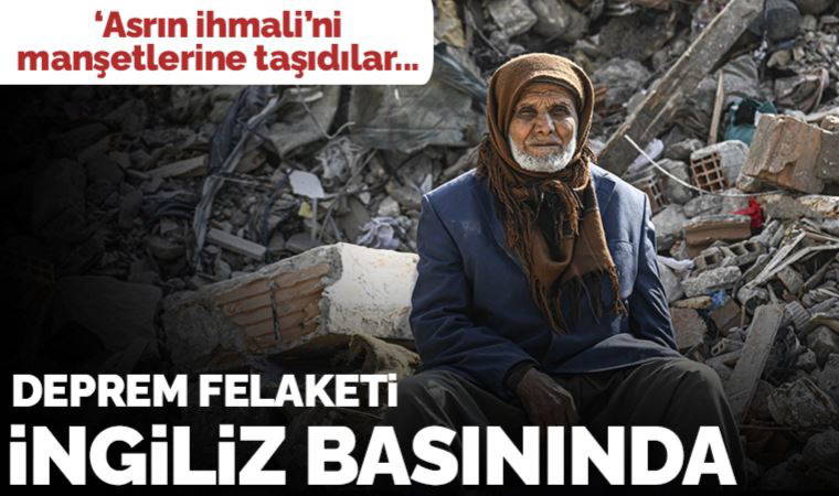 İngiliz basını, Kahramanmaraş depremini manşetlere taşıdı