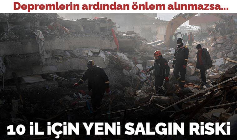 Uzmanı uyardı: Depremlerin vurduğu 10 il için salgın riski