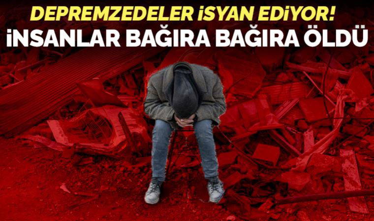 Hataylı depremzede: İlk 48 saat kimse gelmedi, insanlar bağıra bağıra öldü