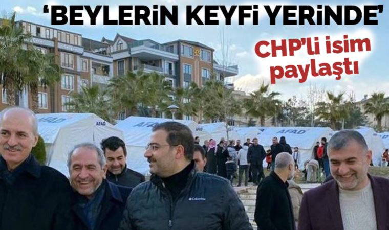 CHP'li Tanal, AKP'lilerin deprem bölgesindeki 'kahkahalarını' paylaştı: 'Beylerin keyfi yerinde!'