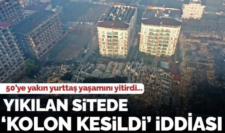 50'ye yakın yurttaş yaşamını yitirdi... Hatay’da yıkılan sitede 'Kolon kesildi' iddiası!