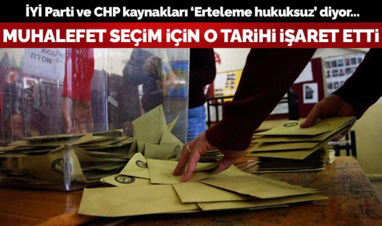 Seçimin tarihi ile ilgili tartışmalarda muhalefet partileri 18 Haziran’ı işaret etti: Erteleme hukuksuz