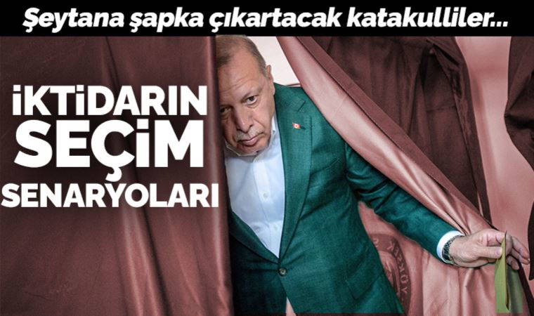 İktidarın seçim senaryoları: Şeytana şapka çıkartacak katakulluliler