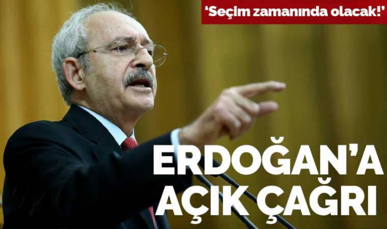 Kılıçdaroğlu'ndan Erdoğan'a açık çağrı: 'Seçim zamanında olacak'