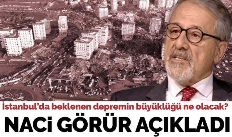 İstanbul'da beklenen depremin büyüklüğü ne olacak? Naci Görür açıkladı