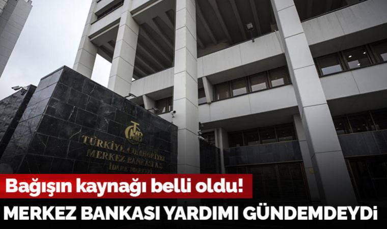 Merkez Bankası yardımı gündemdeydi: Bağışın kaynağı belli oldu!