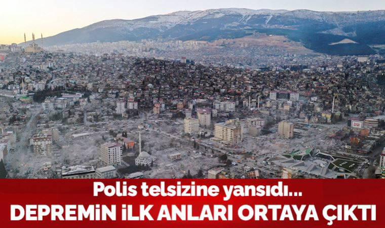 Kahramanmaraş'taki depremin ilk anları polis telsizinde