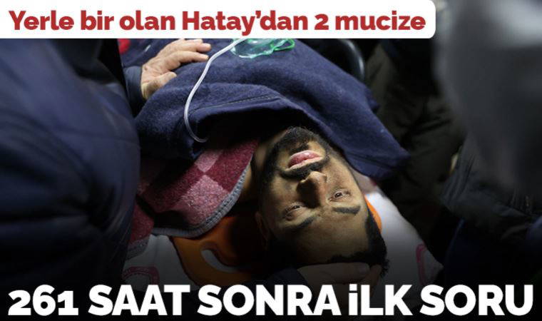 Hatay'da 2 mucize... Mustafa ve Mehmet 261 saat sonra enkaz altından çıkarıldı