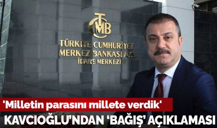 Merkez Bankası Başkanı Şahap Kavcıoğlu'ndan 'deprem bağışı' açıklaması: 'Milletin parasını millete verdik'