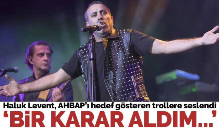 Haluk Levent AHBAP’ı hedef alan trollere yanıt verdi: 'Bir karar aldım...'