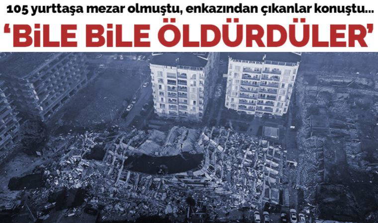 105 yurttaşa mezar olan Farklı Yaşam Rende Sitesi'nin enkazından çıkanlar Cumhuriyet'e konuştu: Bile bile öldürdüler