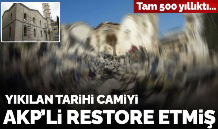 Yıkılan tarihi camiyi AKP'li restore etmiş!