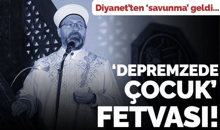 Diyanet, tepki çeken 'depremzede çocuk' fetvasını böyle savundu: 'Bağlamından koparıldı'