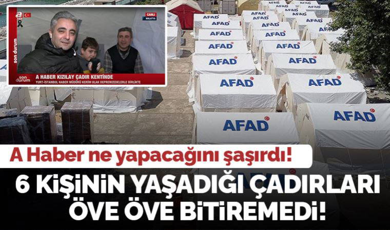 Yandaş A Haber çadırları öve öve bitiremedi: '25 metrekare oldukça büyük...'