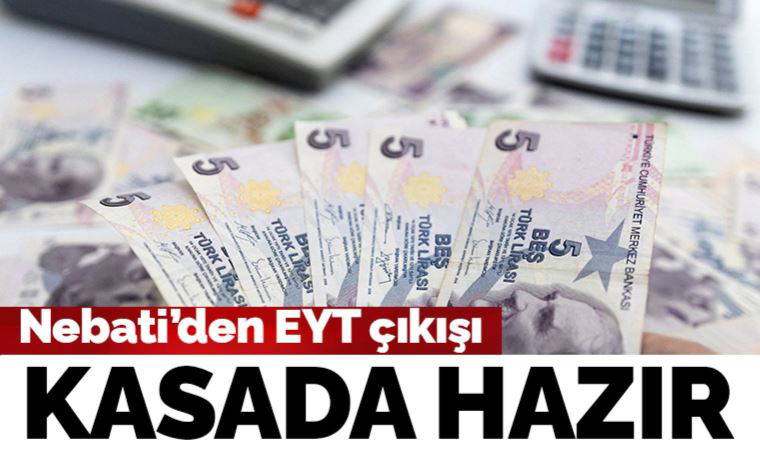 Son dakika haberi... Bakan Nebati'den EYT açıklaması: Kasada hazır duruyor