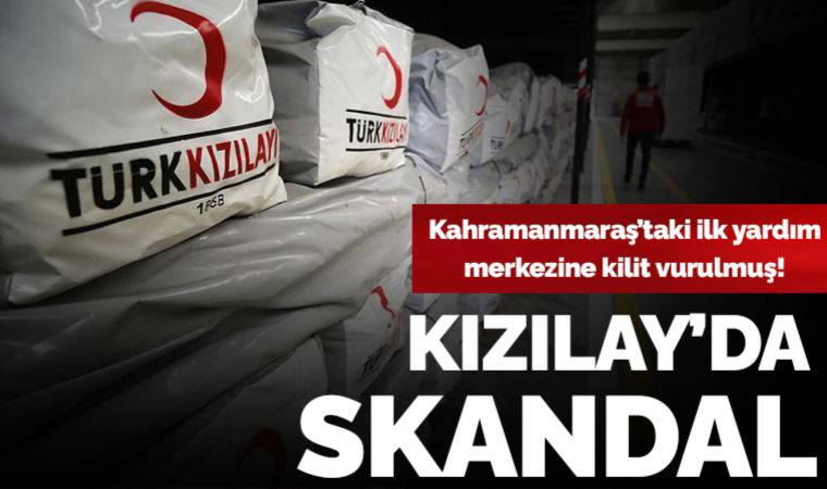 Kızılay'da skandal! Kahramanmaraş’taki ilk yardım merkezinin kapısına kilit vurulmuş