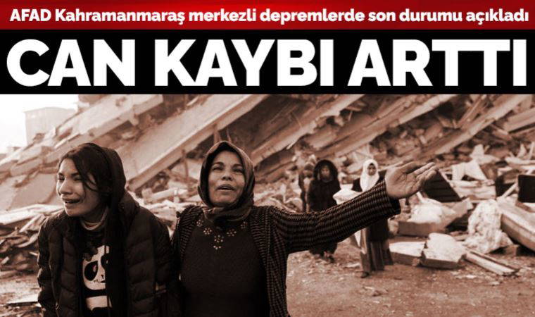 Son dakika... AFAD duyurdu: Kahramanmaraş merkezli deprem felaketinde can kaybı arttı!
